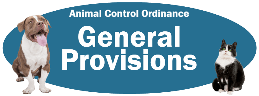 CLICK HERE to read the General Provisions section of the Animal Control Ordinance