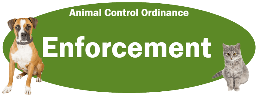 CLICK HERE to read the Enforcement section of the Animal Control Ordinance